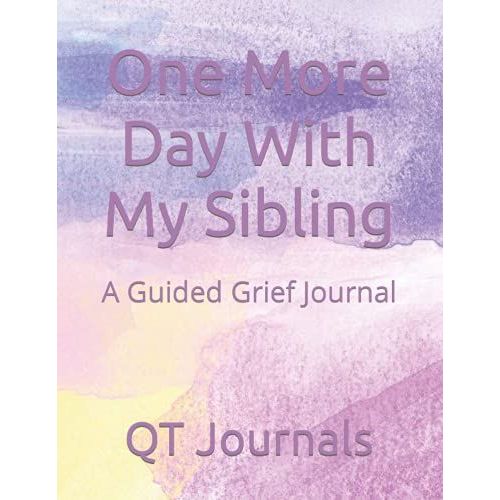 One More Day With My Sibling: A Guided Grief Journal