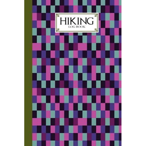 Hiking Logbook: Square Hiking Logbook, Hiking Journal For Mountain Climbing And Hiking Enthusiasts, Trail Log Book, Hiker's Journal, 121 Pages, Size 6" X 9" By Karolina Albers
