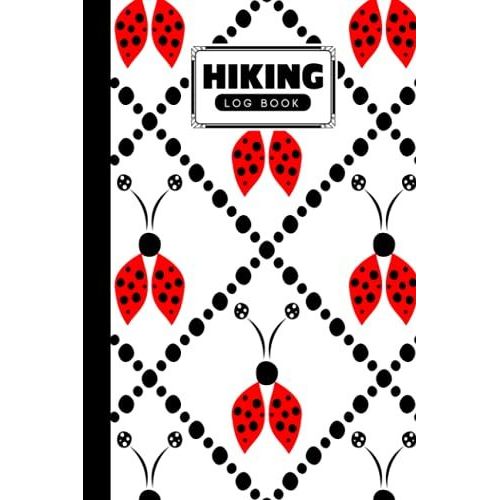 Hiking Logbook: Ladybugs Cover | Hiking Journal For Mountain Climbing And Hiking Enthusiasts, Hiking Log Book, Hiking Gifts, 121 Pages, Size 6" X 9" By Jason A Pierce