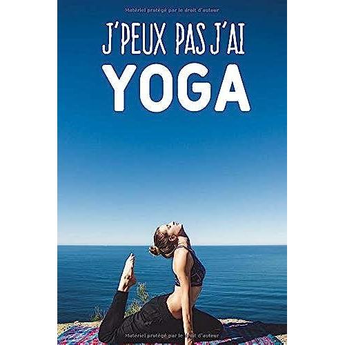 J'peux Pas J'ai Yoga: Carnet De Notes Pour Sportif Et Passionnées De Yoga Moderne Et Original | Phrase Drôle | 120 Pages Au Format A5