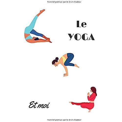 Le Yoga Et Moi: Note Book Carnet De Note Ligné Pour Toutes Les Femmes Pote Copine Amie Collègue Zen Sportive Et Équilibré Raconter Vos Séances Vos ... Fun Original Girly Pour Maman Ou Super Nana