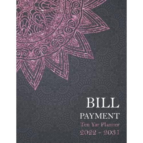 2022-2031 Ten Year Bill Payment Planner: Monthly Tracker Bill Payment Organizer, Simple Bill Records And Checklist Planner 120 Months, January 2022 - December 2031