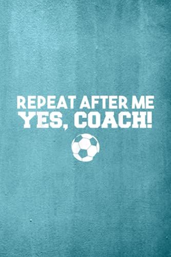 Tax Deduction Notebook: Repeat After Me Yes Coach Football Soccer