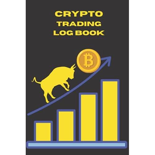 Crypto Trading Log Book: Log Book For Cryptocurrency Market Traders And Investors, Cryptocurrency Trading Log Book , Crypto Trading Journal, Crypto ... Journal, Log Book For Crypto ... Investors,