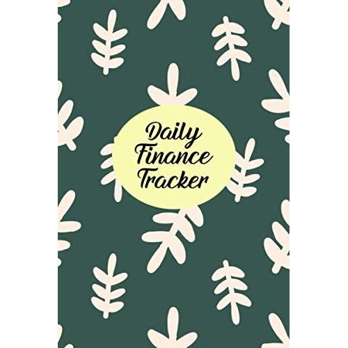 Daily Finance Tracker: Finances Tracker Notebook - Budgeting And Bill Organizer - Track Your Daily, Weekly, And Monthly Expenses For A More Secure Financial Future - Leaves Cover Design