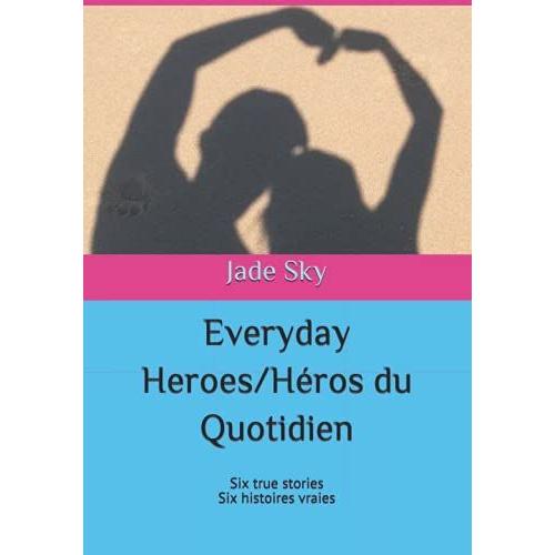 Everyday Heroes / Héros Du Quotidien: Six True Stories/Six Histoires Vraies (First Six Stories/Les Premières Six Histoires)