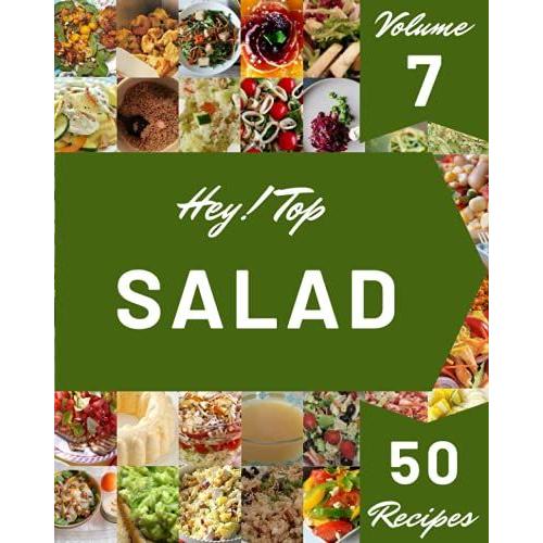 Hey! Top 50 Salad Recipes Volume 7: Not Just A Salad Cookbook!