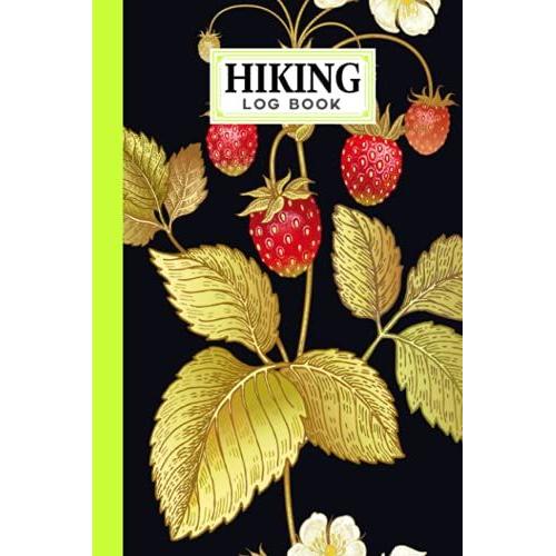 Hiking Logbook: Strawberry Hiking Logbook, Hiking Journal For Mountain Climbing And Hiking Enthusiasts, Trail Log Book, Hiker's Journal, 121 Pages, Size 6" X 9" By Boris Wegener