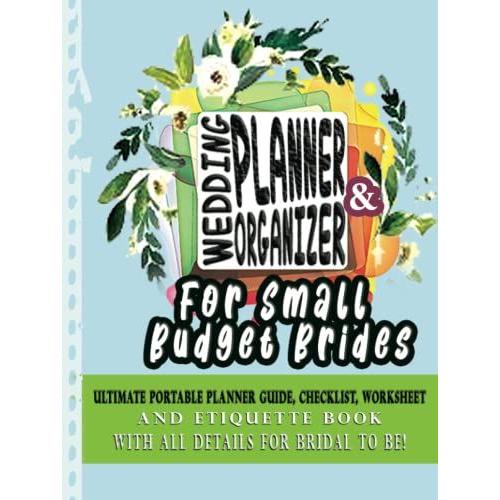 The Knot Wedding Planner & Organizer For Small Budgets Brides:: Ultimate Portable Planning Guide, Checklist, Worksheet, And Etiquette Book With All Details For Bridal To Be