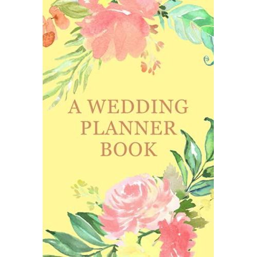 A Wedding Planner Book: Organizer For The Bride - Create A Detailed Plan For Your Wedding From Beginning Ideas, To Budget, Guest, Invitations, ... Much More - Floral Watercolor Cover Design