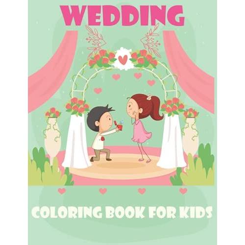 Wedding Coloring Book For Kids: A Big Wedding Day Coloring Book For Toddlers | Funny Gift For Kids Girls And Boys | Bride And Groom| Flower Girl