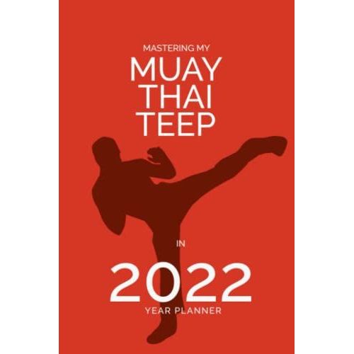 Mastering My Muay Thai Teep In 2022: Year Planner: Martial Arts Themed Daily Organizer