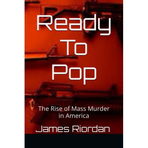 Ready To Pop: The Rise Of Mass Murder In America