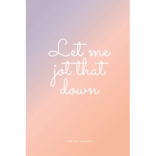 Let Me Jot Notebook: Everyday Notebook
