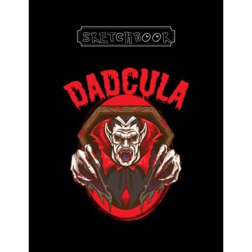 Sketchbook: Mens Dadcula Halloween Costume Dad Daddy Dracula Monster Large Size 8inx11in A Perfect Gift For Kids