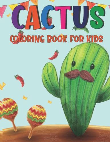 Cactus Coloring Book For Kids: Amazing Green Cactus Plant Cute Succulent Coloring Book Unique Cacti Spiky Desert Cactus Lover Nature For Boys Girls