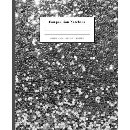 Composition Notebook: College Ruled Paper Notebook Journal | Pretty Silver Glitter Sequin Sparkles | Blank College Lined Workbook For Girls Boys Kids Teens Students