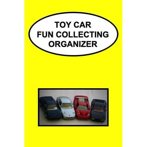 Toy Car Collecting Fun Organizer: Planner For Logging Information And Statistics About Miniature Model Automobiles You Like To Amass