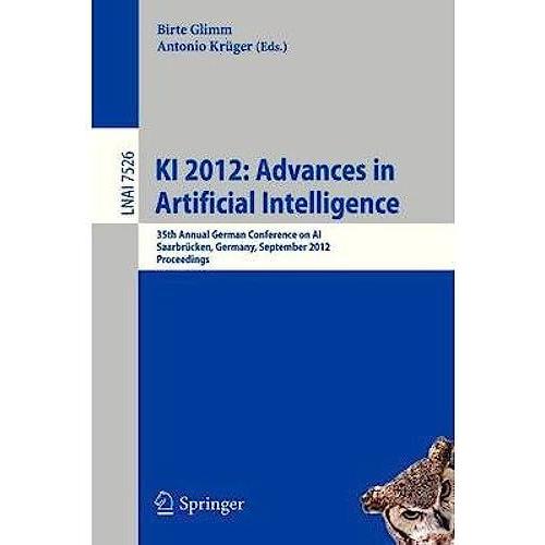 Ki 2012: Advances In Artificial Intelligence: 35th Annual German Conference On Ai, Saarbreucken, Germany, September 24-27 2012 : Proceedings (Lecture Notes In Computer Science / Lecture Notes In Artif