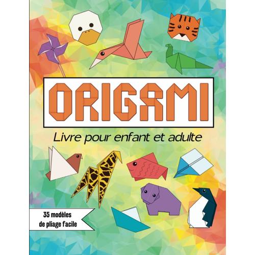 Origami - Livre Pour Enfant Et Adulte - 35 Modèles Facile: Apprendre Le Pliage Papier | Animaux - Avion - Bateau - Glace... | Débutant