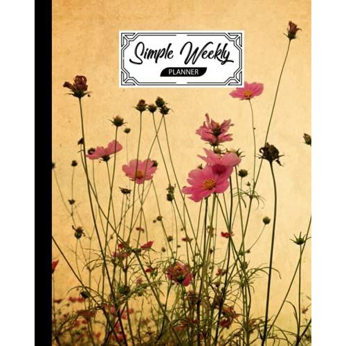 Simple Weekly Planner: Weekly Vibrant Calendar, Organizer, Scheduler, Productivity Tracker, Priority Task, Weekly Goal, To-Do List - Vintage Flowers Cover By Karolina Albers