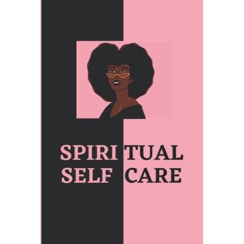 Spiritual Self Care For Black Women: A Spiritual Journal For Self-Discovery 120 Pages 6*9 Softcover