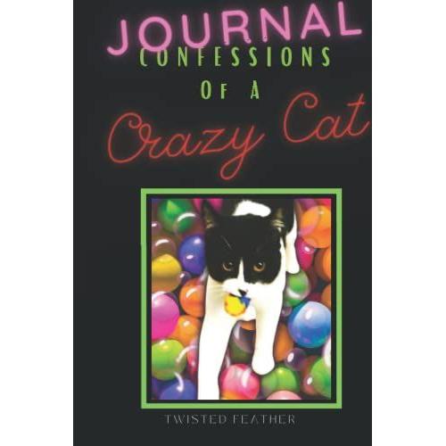 Journal: Confessions Of A Crazy Cat & Funny Family Bonding Activity & Creative Writing Project For Adults, Kids & Pets Of All Ages.