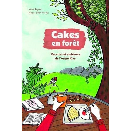 Cakes En Forêt - Recettes Et Ambiance De L'autre Rive