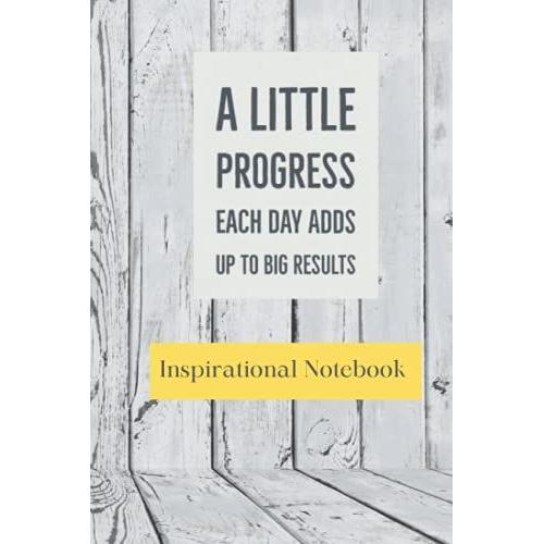 A Little Progress Each Day Adds Up To Big Results