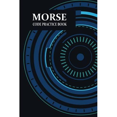 Morse Code Practice Book: Complete Practice Workbook Tol Learn And Master Morse Code, American Secret Language. For Kids And Adults. Plus Extra 12 ... For Planning. Morse Code Notebook Journal
