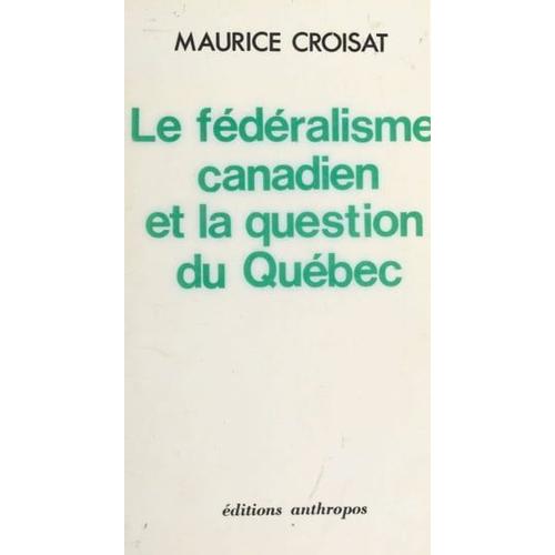 Le Fédéralisme Canadien Et La Question Du Québec