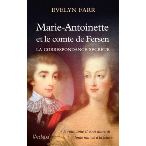 Marie-Antoinette Et Le Comte De Fersen - La Correspondance Secrète