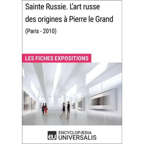 Sainte Russie. L'art Russe Des Origines À Pierre Le Grand (Paris - 2010)