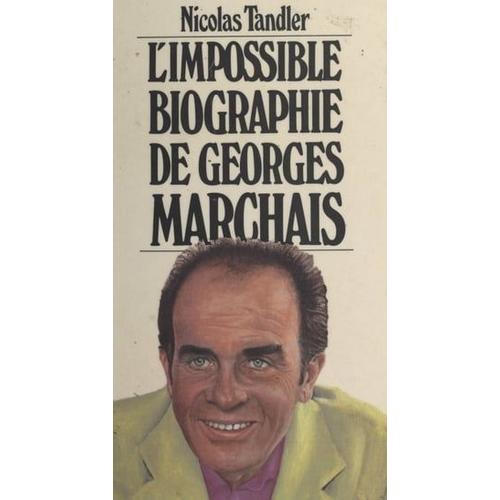L'impossible Biographie De Georges Marchais