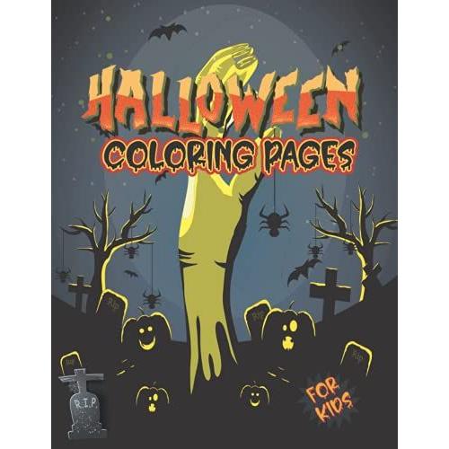 Halloween Coloring Book For Kids: Featuring Cute Witches Pumpkins Scary Ghosts Graveyards Rip Stone Jack-O-Lanterns Spooky Boo Broom Monsters And More ... Relief And Relaxation Awesome Gift Idea