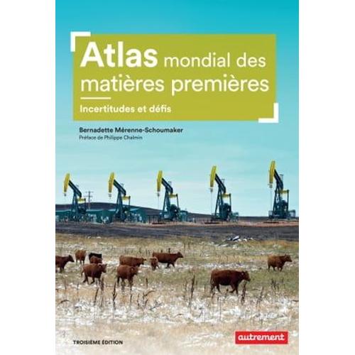 Atlas Mondial Des Matières Premières. Incertitudes Et Défis