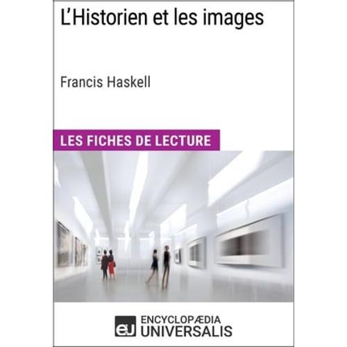 L'historien Et Les Images De Francis Haskell (Les Fiches De Lecture D'universalis)