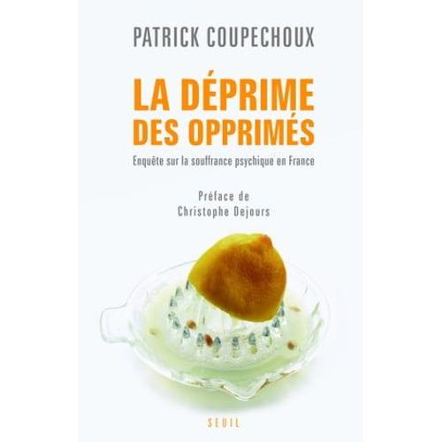 La Déprime Des Opprimés. Enquête Sur La Souffrance Psychique En France