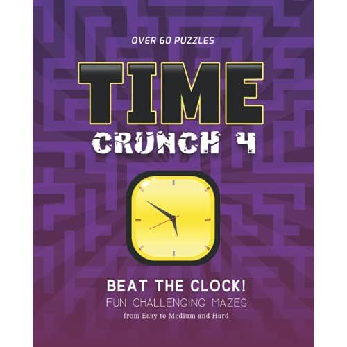 Time Crunch: Beat The Clock! Fun Challenging Mazes, Book 4: Unique And Challenging Maze Puzzle Activity Fun For All Ages (Time Crunch Fun Challenging Mazes Series)