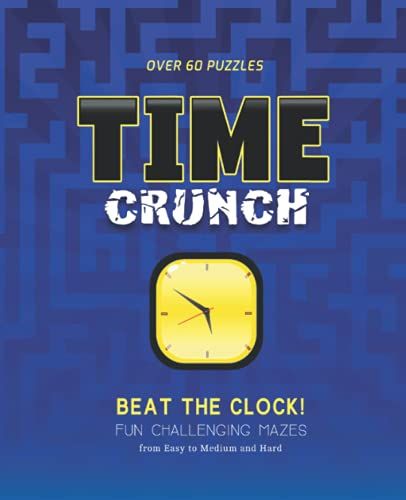 Time Crunch: Beat The Clock! Fun Challenging Mazes, Book 1: Unique And Challenging Maze Puzzle Activity Fun For All Ages (Time Crunch Fun Challenging Mazes Series)