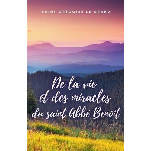 De La Vie Et Des Miracles Du Saint Abbé Benoît