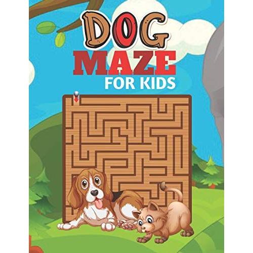 Dog Maze For Kids: A Challenging Dog And Fun Maze For Kids By Solving Mazes