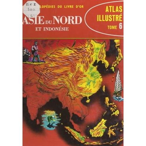 Atlas Illustré (6). Asie Du Nord Et Indonésie