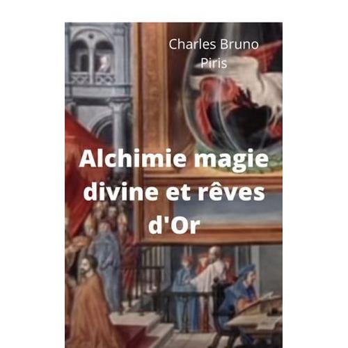 Alchimie Magie Divine Et Rêves D'or