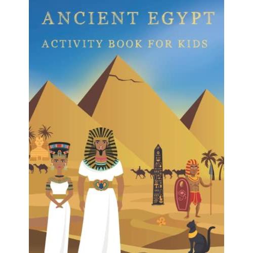 Ancient Egypt Activity Book For Kids: Discover Egyptian Civilization With Mummies, Pyramids, Hieroglyphics, Cleopatra And Pharaohs | Game Book About Historical African Nation For Children |