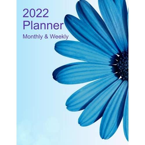 2022 Planner Monthly And Weekly: Light Blue Flower Design Large 8.5 X 11 Inches: Back States "It's Going To Be The Best Year Ever" Perfect Gift For Friends, Co-Workers And Family!