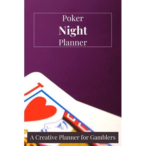 Poker Night Planner - A Creative Planner For Gamblers: Plan Your Own Vegas Night With This Simple Planner And Never Miss Out Anything .. Nothing Beats A Wild Poker Night With The Loved Ones