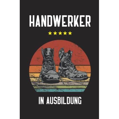 Geschenke Für Azubis: Handwerker Notizbuch Zur Ausbildung Im Handwerk Ob Maler, Schreiner Ein Cooles Geschenk Für Notizen Zum Ausbildungsberuf Im Handwerksbetrieb