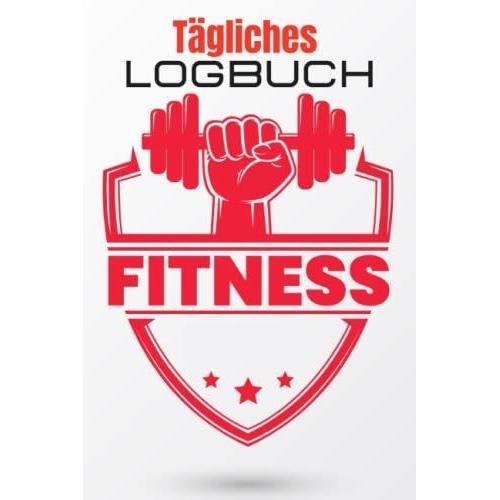 Tägliches Fitness Logbuch: Workout Logbuch Fitness Für Männer - 100 Tage, Um Ihre Fitnessziele Und Ihr Training Festzuhalten