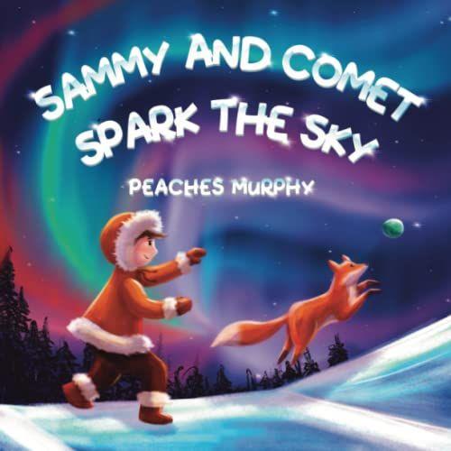 Sammy And Comet Spark The Sky: An Enchanting Picture Book For Ages 4-8